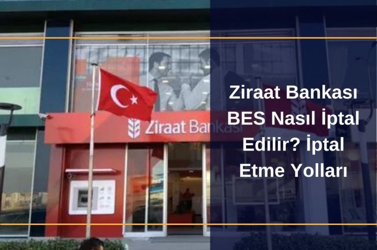 Ziraat Bankası BES Nasıl İptal Edilir İptal Etme Yolları