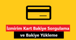 İzmirim Kart Bakiye Sorgulama – Bakiye Yükleme