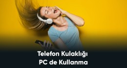 Telefon Kulaklığı PC de Kullanma