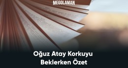 Oğuz Atay Korkuyu Beklerken Özet