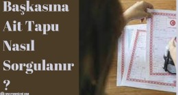 Başkasına Ait Tapu Nasıl Sorgulanır?