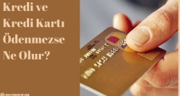 Kredi ve Kredi Kartı Ödenmezse Ne Olur?