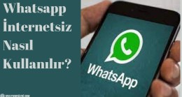 Whatsapp İnternetsiz Nasıl Kullanılır?