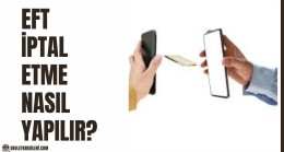 EFT İptal Etme Nasıl Yapılır? Tüm Bankalarda EFT İptal Etme