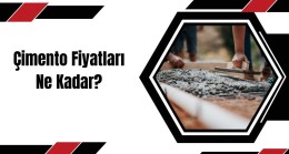 Çimento Fiyatları Ne Kadar?