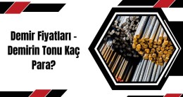 Demir Fiyatları – Demirin Tonu Kaç Para?