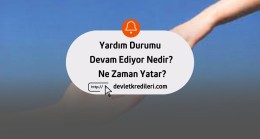 Yardım Durumu Devam Ediyor Nedir? Ne Zaman Yatar?