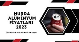 Hurda Alüminyum Fiyatları 2023 (Bira Kola Kutusu Musluk Sarı)