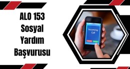ALO 153 Sosyal Yardım Başvurusu