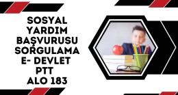 Sosyal Yardım Başvurusu Sorgulama ( E- Devlet, PTT ve ALO 183)