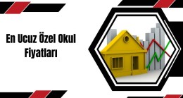 En Ucuz Özel Okul Fiyatları 2023-2024 Dönemi Kolejler (GÜNCEL)