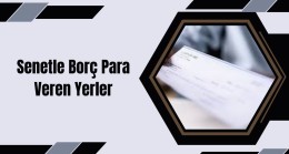 Senetle Borç Para Veren Yerler