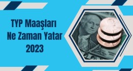 TYP Maaşları Ne Zaman Yatar?