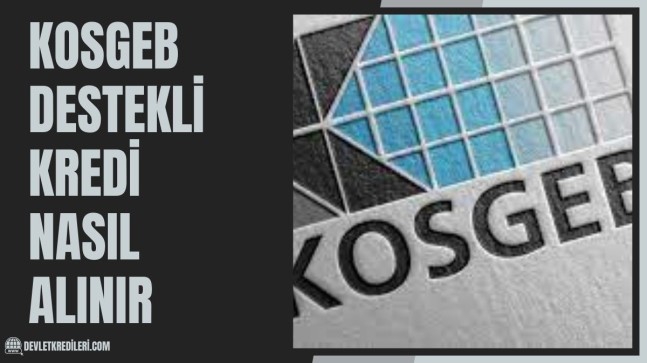 Kosgeb Destekli Kredi Nasıl Alınır? Hibe Desteği