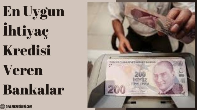 En Uygun İhtiyaç Kredisi Veren Bankalar