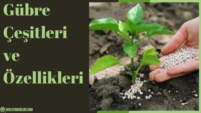 Gübre Çeşitleri ve Özellikleri
