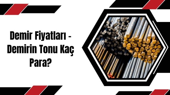 Demir Fiyatları – Demirin Tonu Kaç Para?