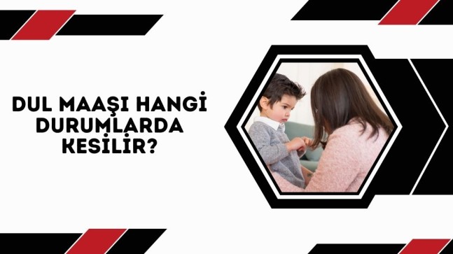 Dul Maaşı Hangi Durumlarda Kesilir? 2023