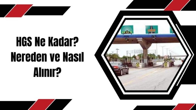 HGS Ne Kadar? Nereden ve Nasıl Alınır?