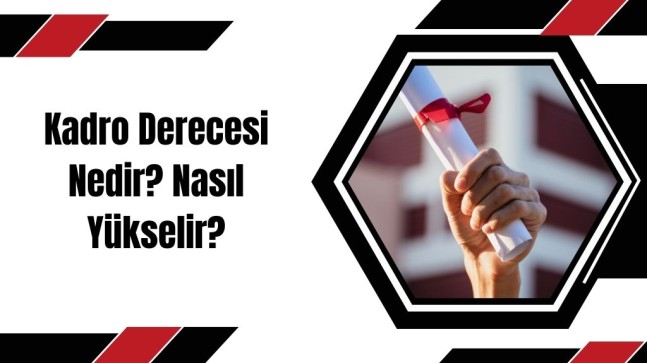 Kadro Derecesi Nedir? Nasıl Yükselir?