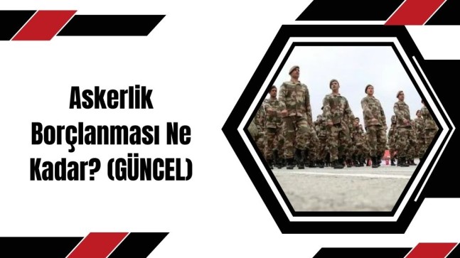 Askerlik Borçlanması Ne Kadar? (GÜNCEL)