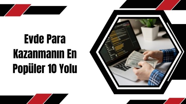 Evde Para Kazanmanın En Popüler 10 Yolu
