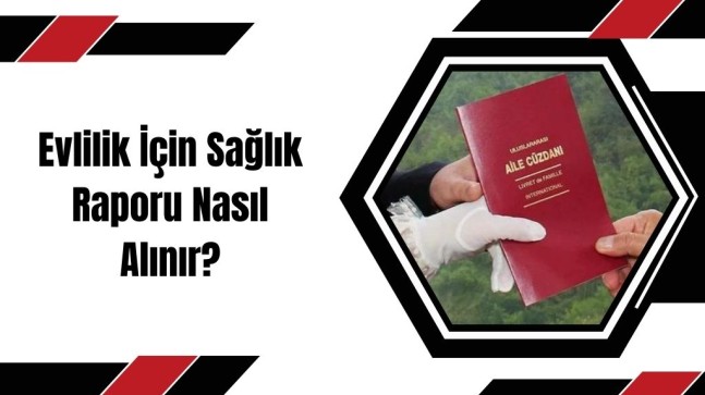 Evlilik İçin Sağlık Raporu Nasıl Alınır?