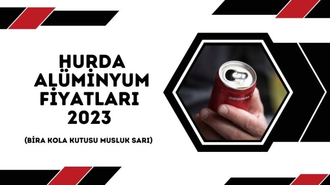 Hurda Alüminyum Fiyatları 2023 (Bira Kola Kutusu Musluk Sarı)