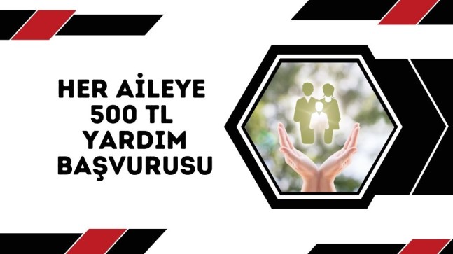 Her Aileye 500 TL Yardım Başvurusu Şartları – E-Devlet Başvuru Formu