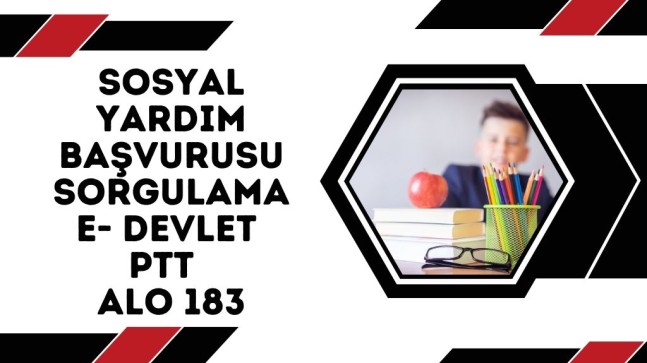 Sosyal Yardım Başvurusu Sorgulama ( E- Devlet, PTT ve ALO 183)