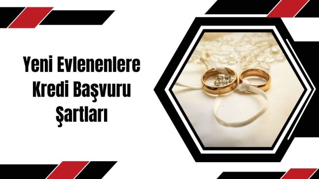 Yeni Evlenenlere Kredi Başvuru Şartları Nelerdir? 100 Bin TL Kredi Ne Zaman Verilecek? Başvuru Formu