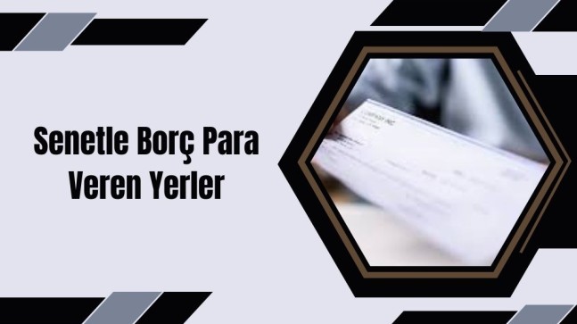 Senetle Borç Para Veren Yerler