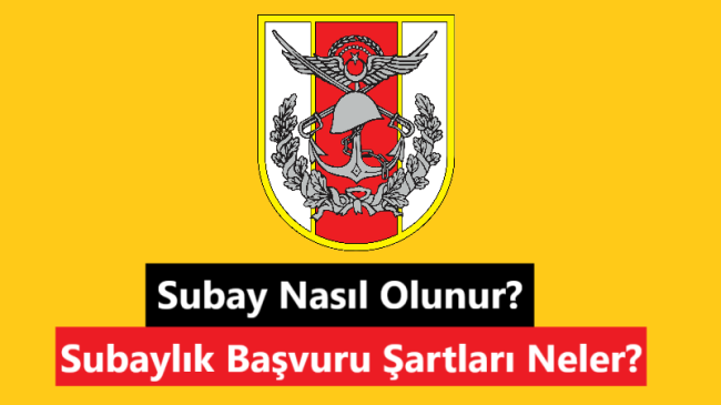 Subaylık Başvuru Şartları Neler? Subay Nasıl Olunur?