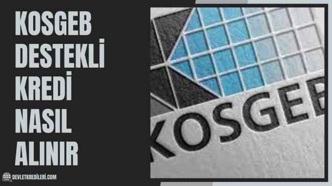 Kosgeb Destekli Kredi Nasıl Alınır? Hibe Desteği