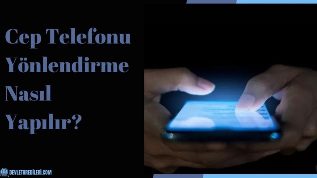 Cep Telefonu Yönlendirme Nasıl Yapılır?