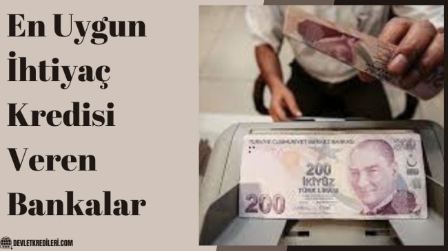 En Uygun İhtiyaç Kredisi Veren Bankalar