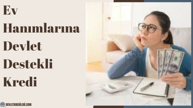 Ev Hanımlarına Devlet Destekli Kredi