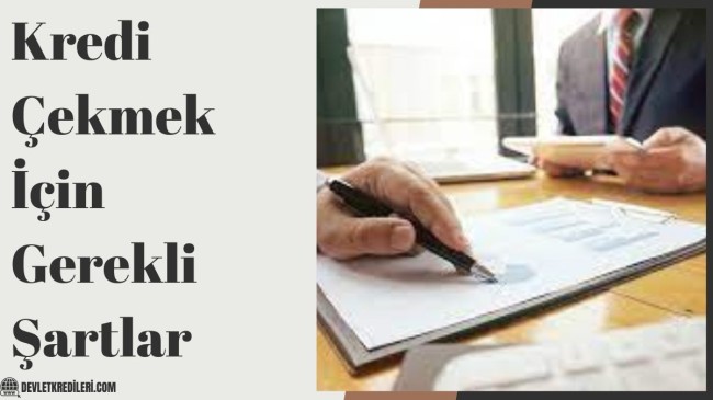 Kredi Çekmek İçin Gerekli Şartlar