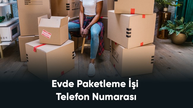 Evde Paketleme İşi Telefon Numarası