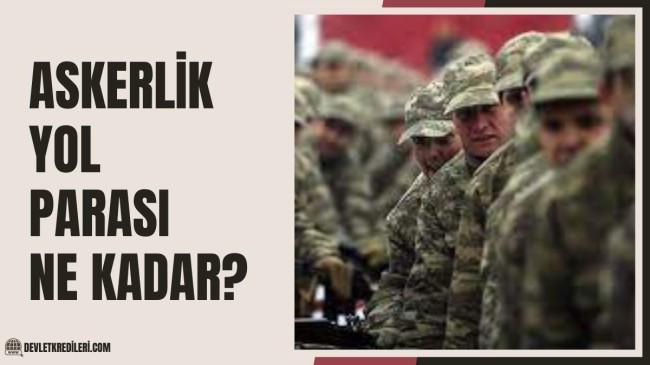 Askerlik Yol Parası Ne Kadar? Yol Parası Sorgulama