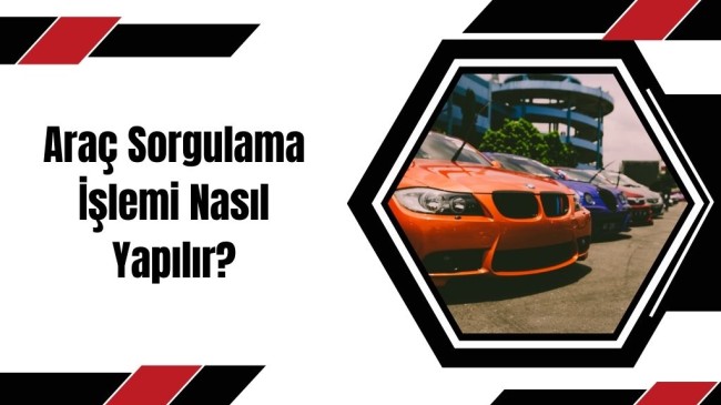 Araç Sorgulama İşlemi Nasıl Yapılır?