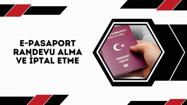 E-Pasaport Randevu Alma ve İptal Etme