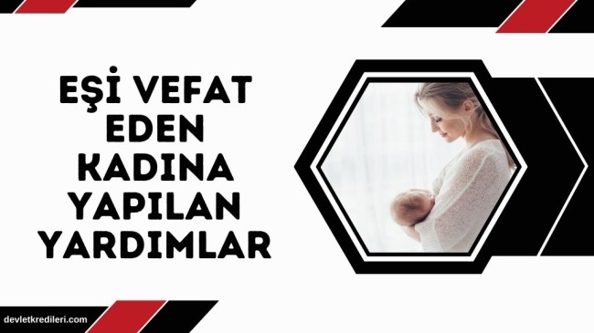 Eşi Vefat Eden Kadına Yapılan Yardımlar