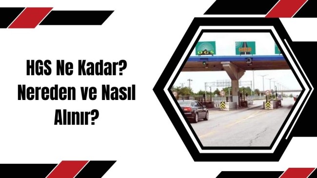 HGS Ne Kadar? Nereden ve Nasıl Alınır?