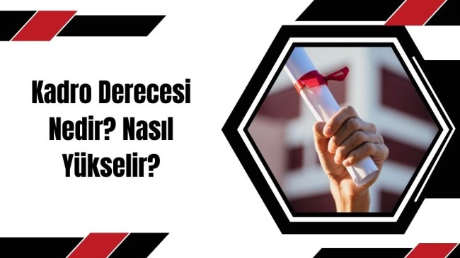 Kadro Derecesi Nedir? Nasıl Yükselir?