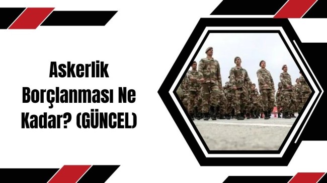 Askerlik Borçlanması Ne Kadar? (GÜNCEL)