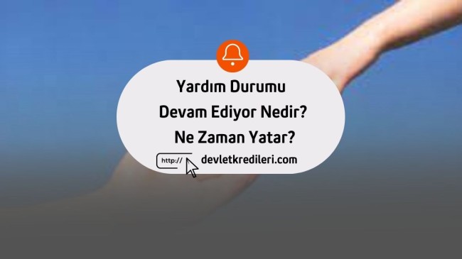 Yardım Durumu Devam Ediyor Nedir? Ne Zaman Yatar?