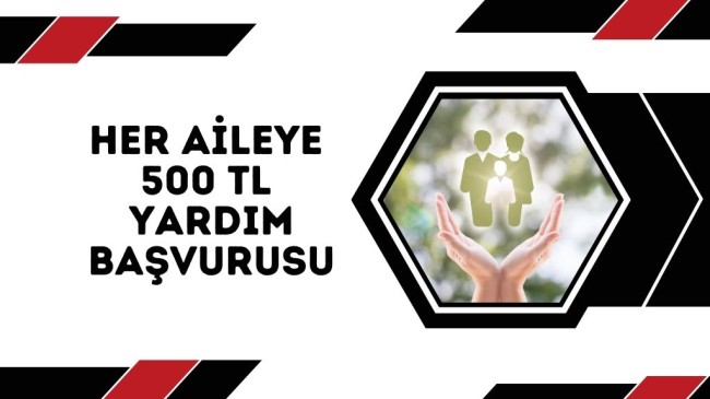 Her Aileye 500 TL Yardım Başvurusu Şartları – E-Devlet Başvuru Formu
