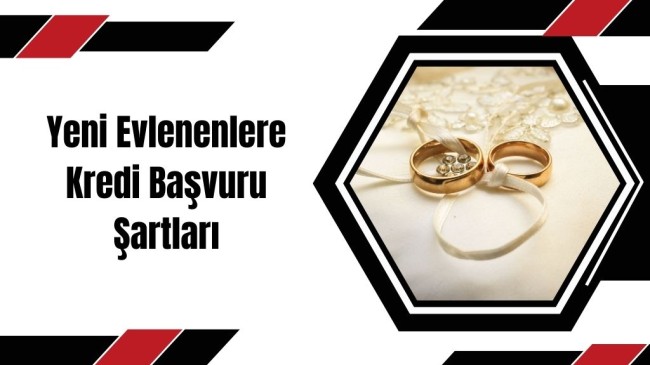 Yeni Evlenenlere Kredi Başvuru Şartları Nelerdir? 100 Bin TL Kredi Ne Zaman Verilecek? Başvuru Formu