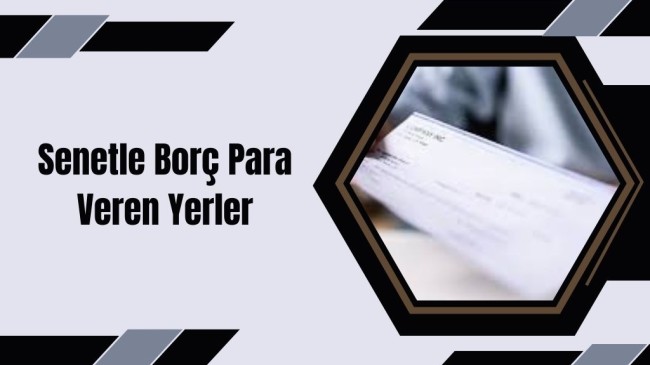 Senetle Borç Para Veren Yerler